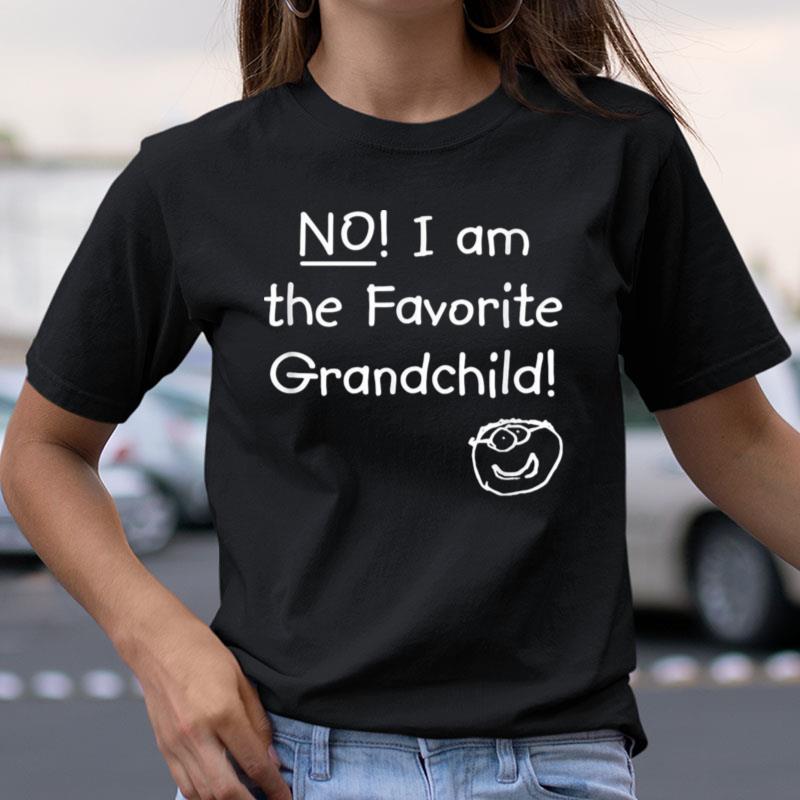 No I Am The Favorite Grandchild Shirts