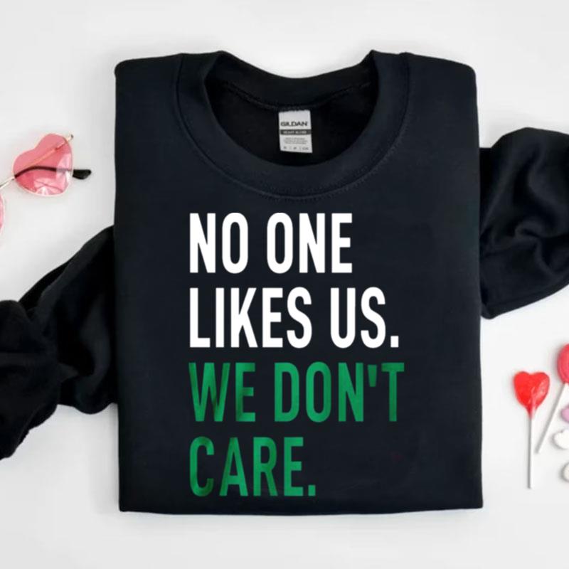 No One Likes Us We Don't Care Shirts