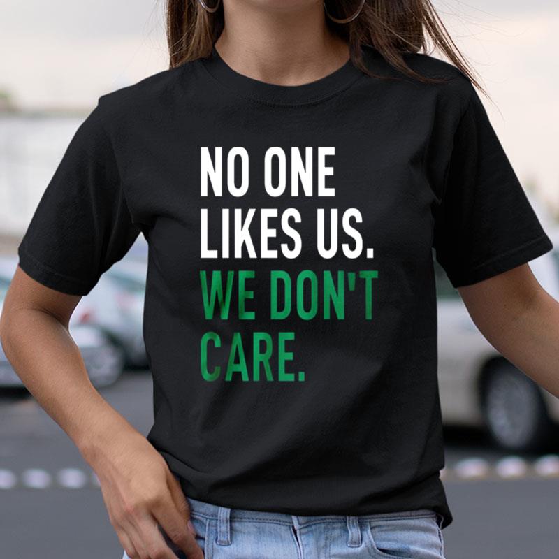 No One Likes Us We Don't Care Shirts