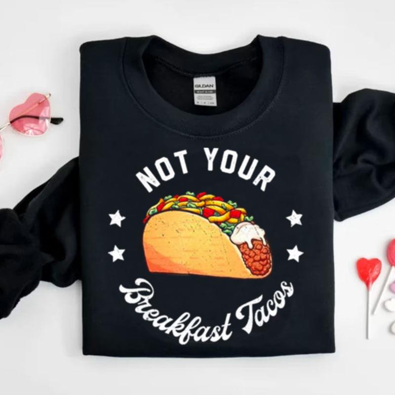 Not Your Tacos Jill Biden Breakfast Tacos Shirts