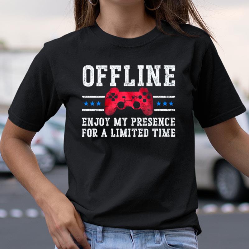 Offline Enjoy My Presence For A Limited Time Shirts