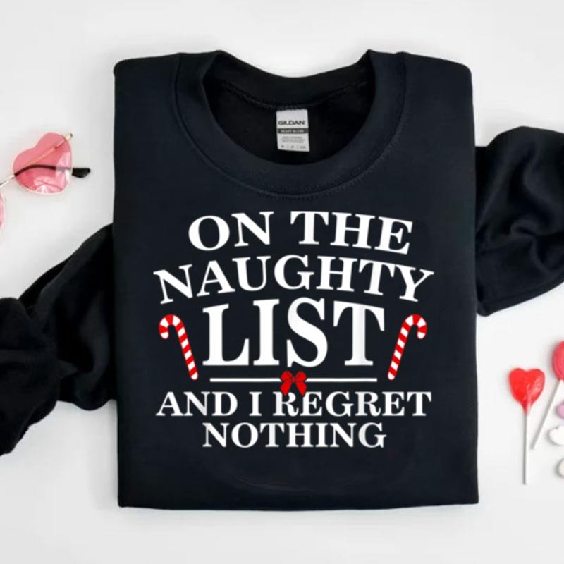 On The Naughty List And I Regret Nothing Funny Xmas Shirts