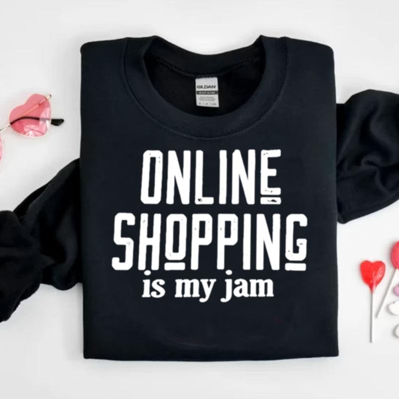 Online Shopping Is My Jam Shirts