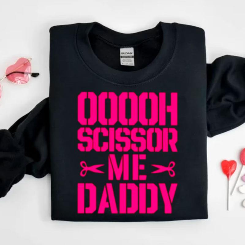 Ooooh Scissor Me Daddy Shirts