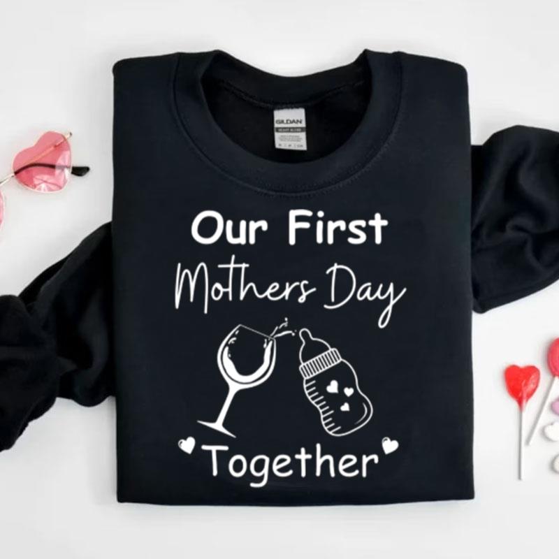 Our First Mothers Day Together Shirts