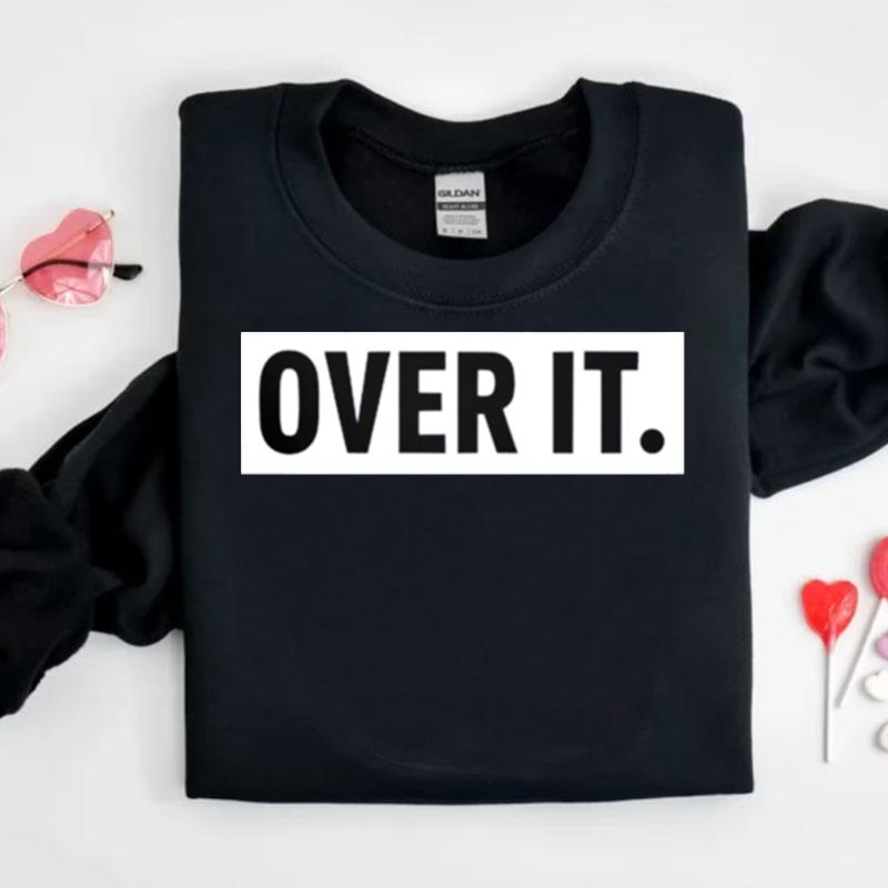 Over It Shirts