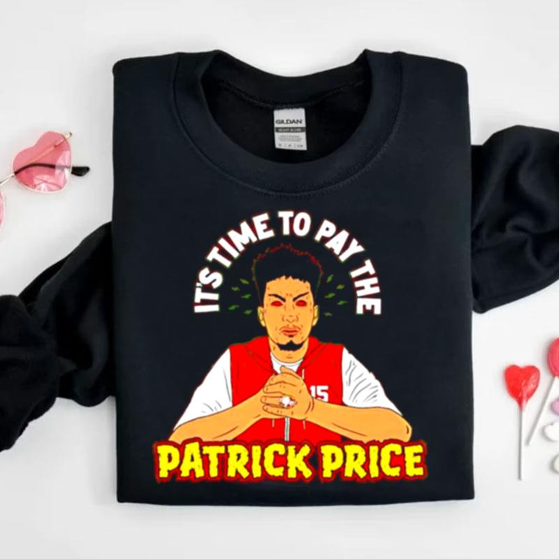 Patrick Mahomes It's Time To Pay The Patrick Price Shirts