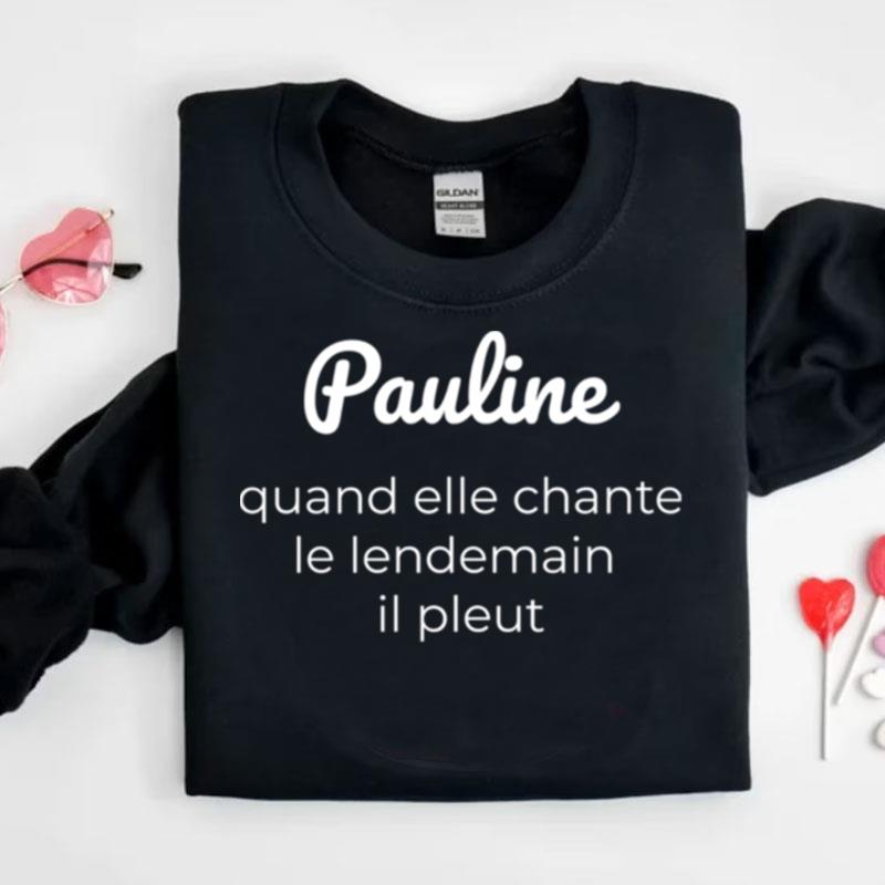 Pauline Quand Elle Chante Le Lendemain Il Pleu Shirts