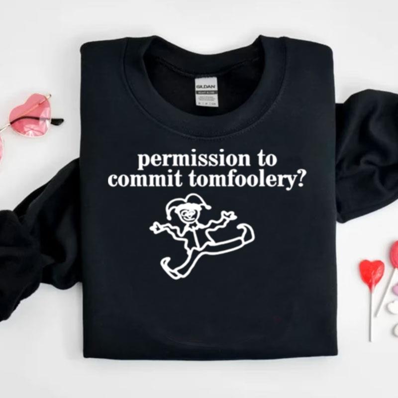 Permission To Commit Tomfoolery Shirts