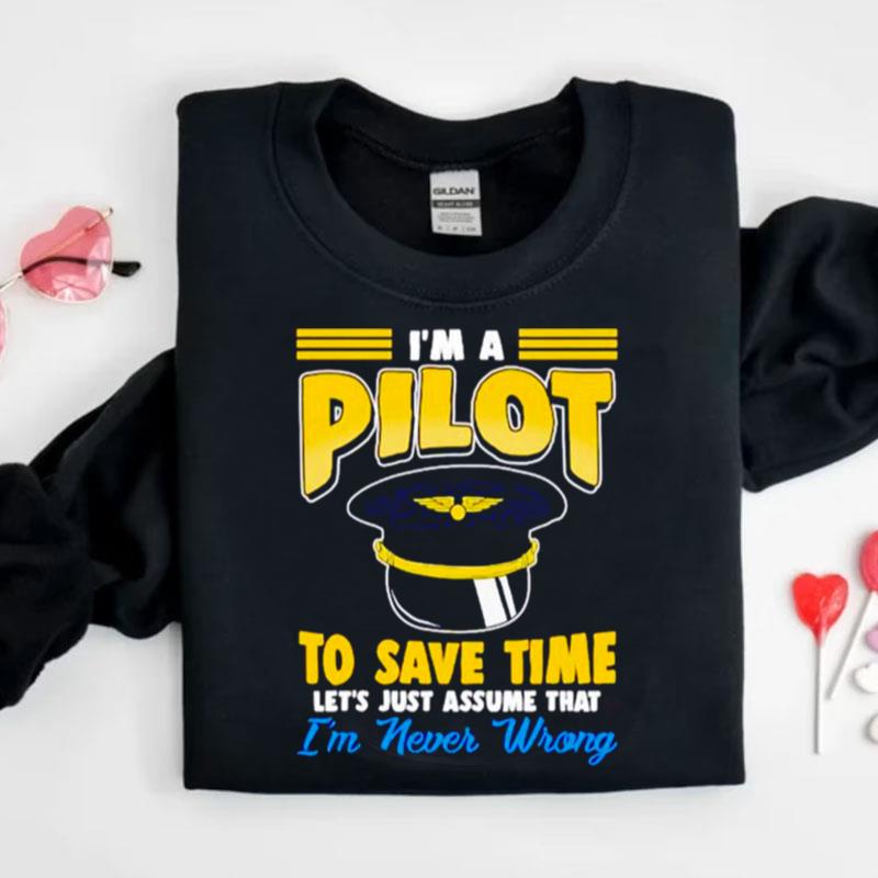 Pilot Hat Funny Pilot Let's Just Assume Tha Shirts