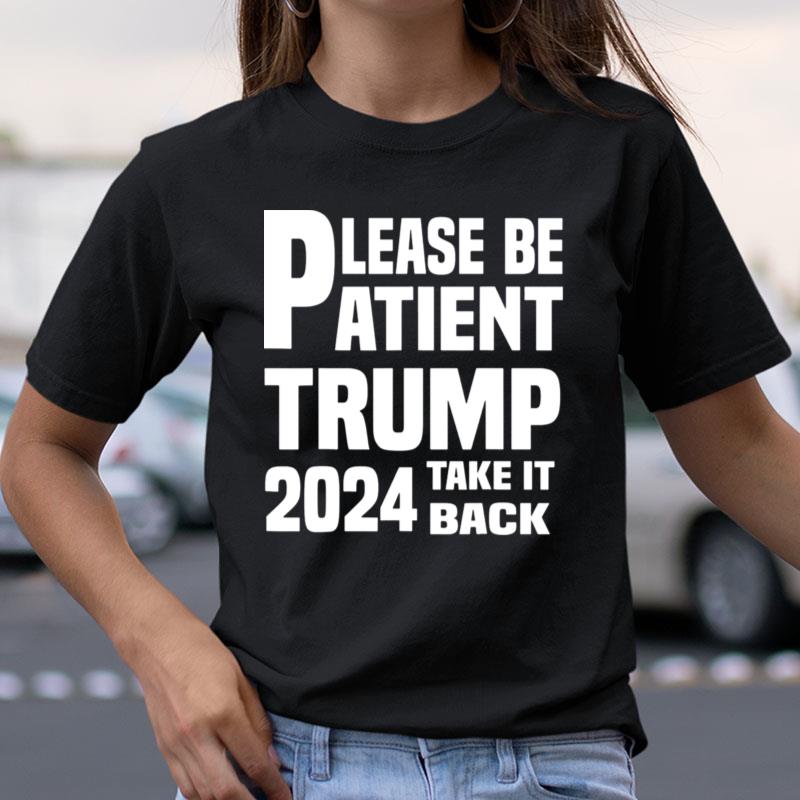Please Be Atient Trump 2024 Take It Back Shirts