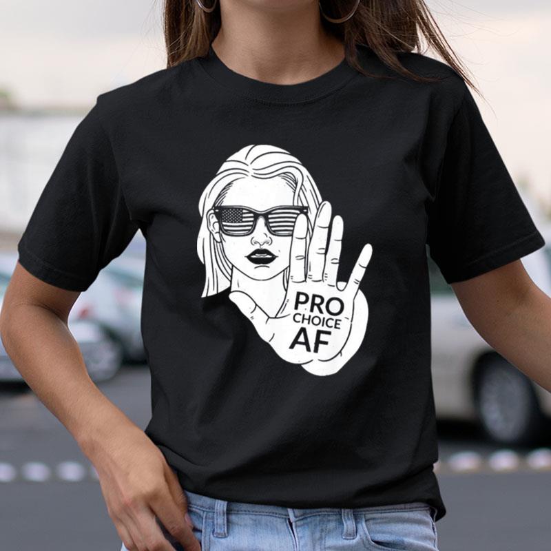 Pro Choice Af Women Reproductive Rights Advocate Shirts