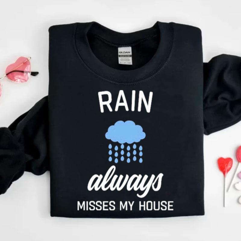 Rain Always Misses My House Shirts