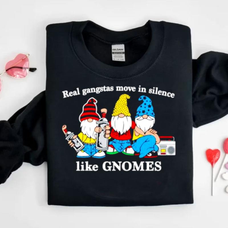 Real Gangstas Move In Silence Like Gnomes Shirts