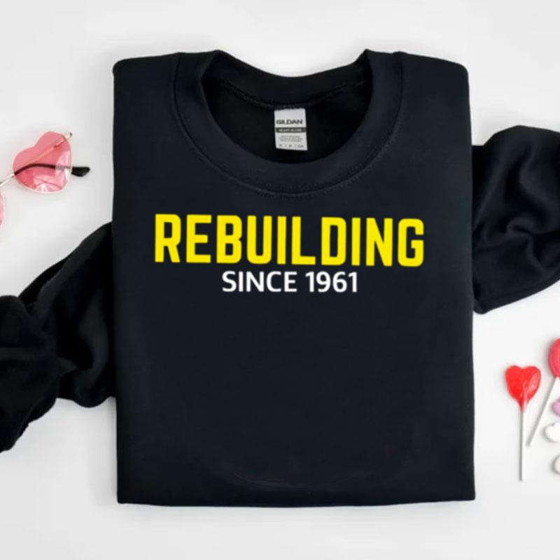 Rebuilding Since 1961 Shirts