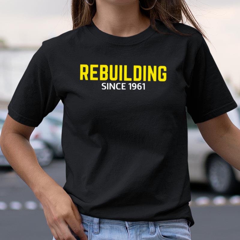 Rebuilding Since 1961 Shirts