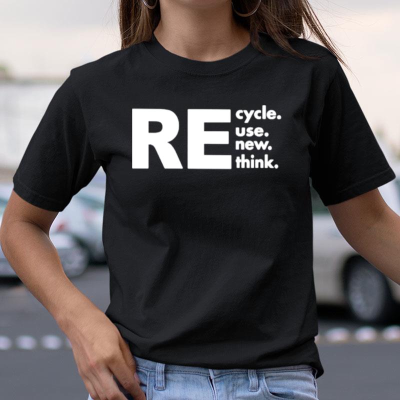 Recycle Reuse Renew Rethink Shirts