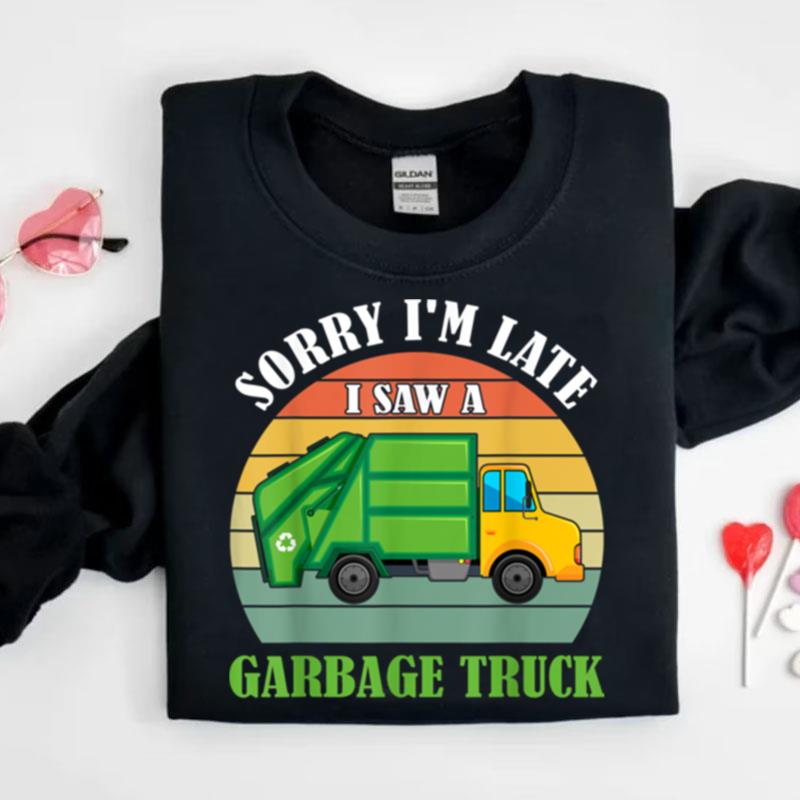 Retro Sorry I'm Late I Saw A Garbage Truck Recycling Garbage Shirts