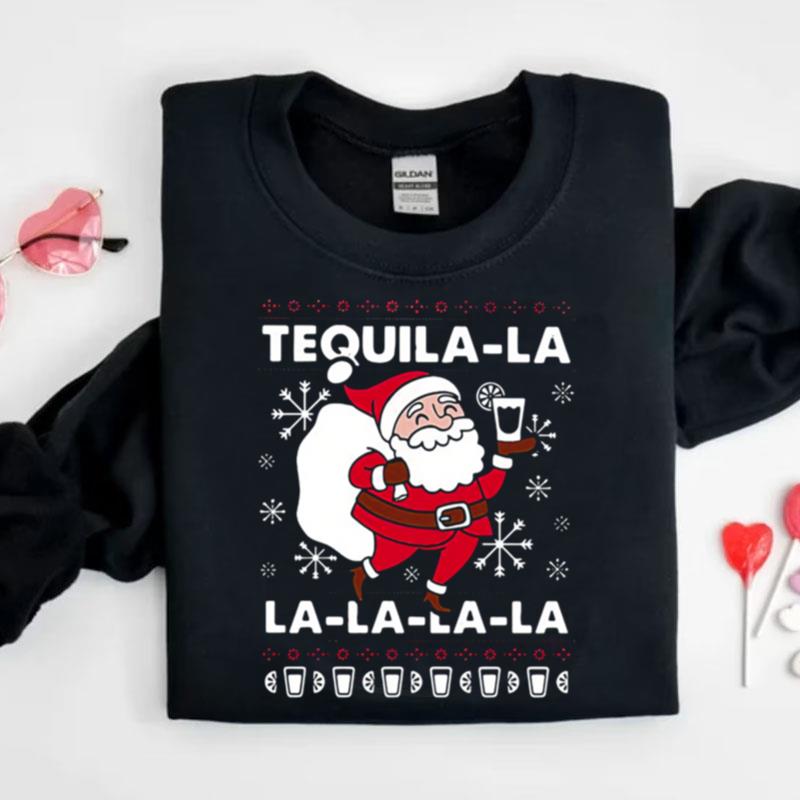 Santa Claus Tequila La La La La La Christmas Sweater Shirts
