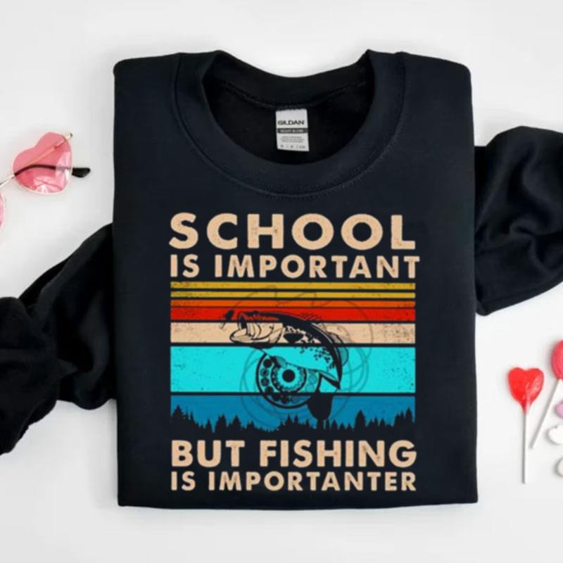School Is Important But Fishing Is Importanter Vintage Shirts