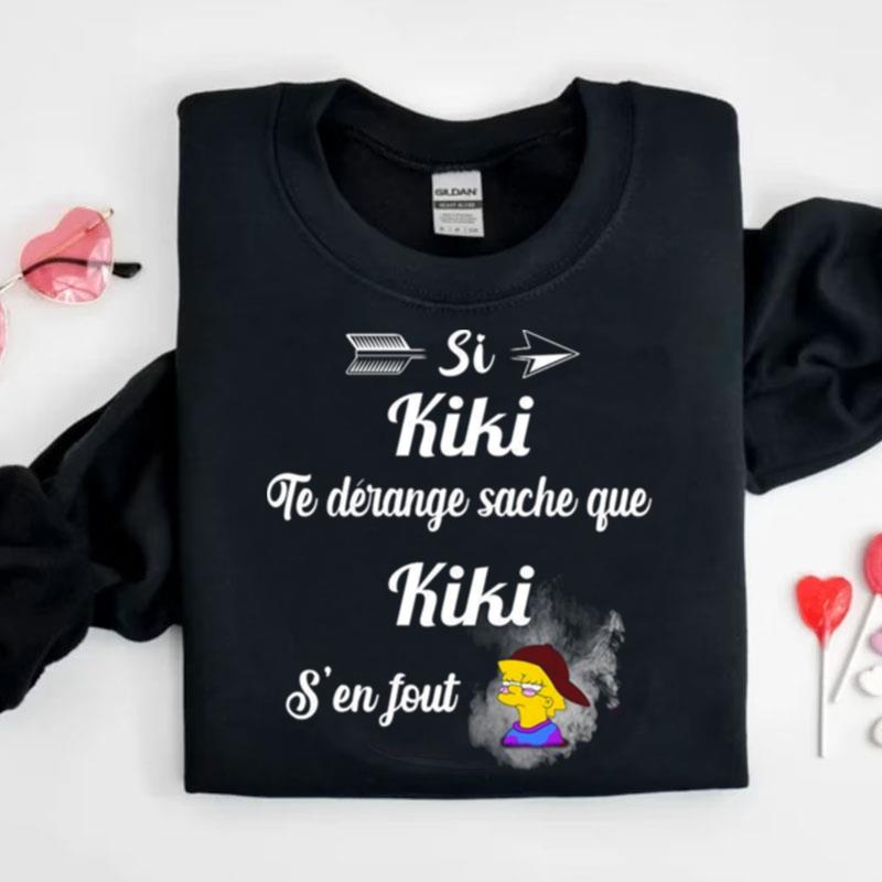 Si Kiki Te Derange Sache Que Kiki S'En Fou Shirts