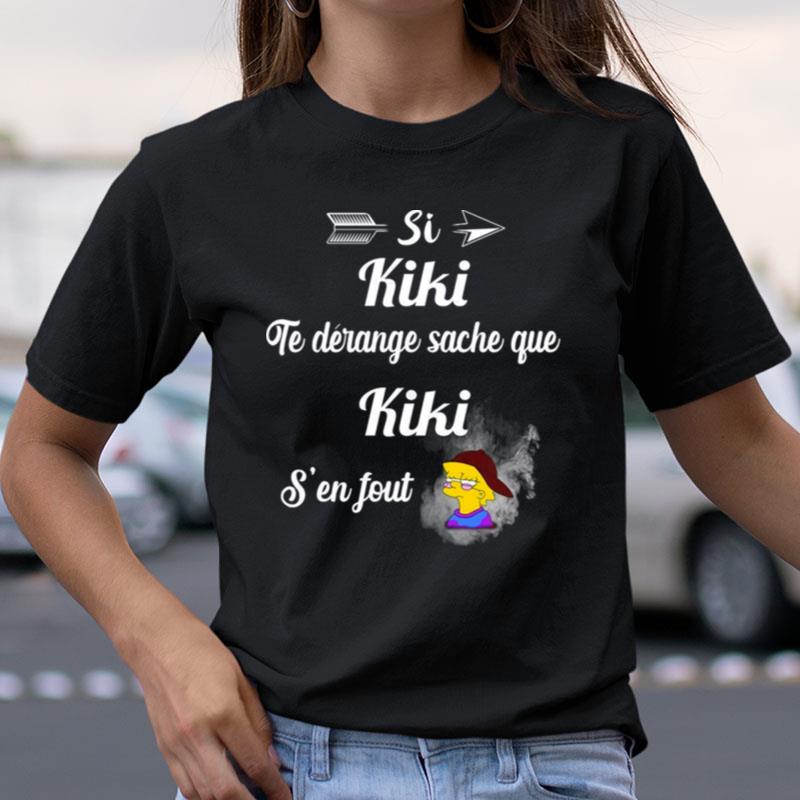 Si Kiki Te Derange Sache Que Kiki S'En Fou Shirts