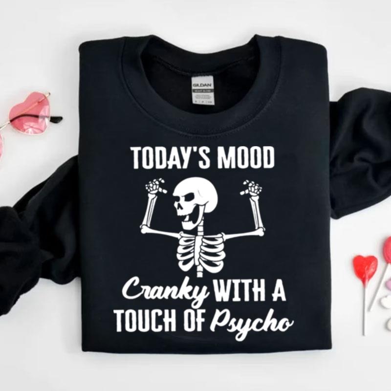 Skeleton Today's Mood Cranky With A Touch Of Psycho Shirts