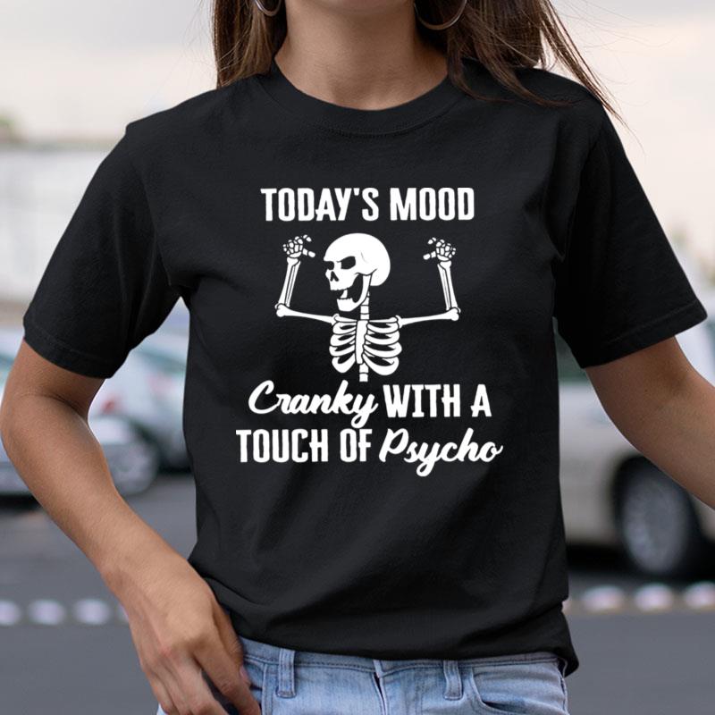 Skeleton Today's Mood Cranky With A Touch Of Psycho Shirts