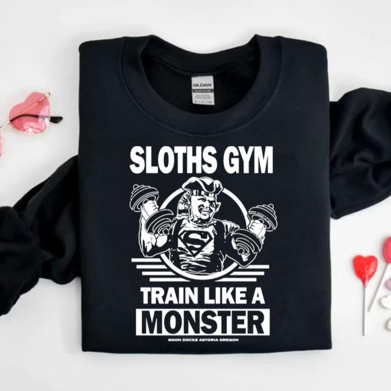 Sloths Gym Train Like A Monster The Gonies Shirts