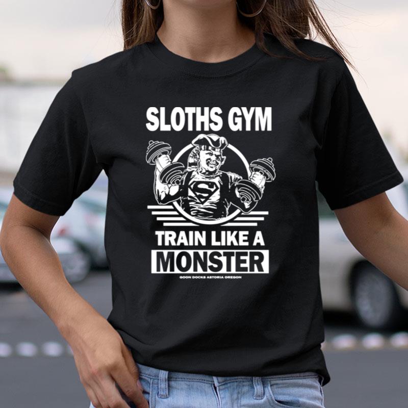 Sloths Gym Train Like A Monster The Gonies Shirts