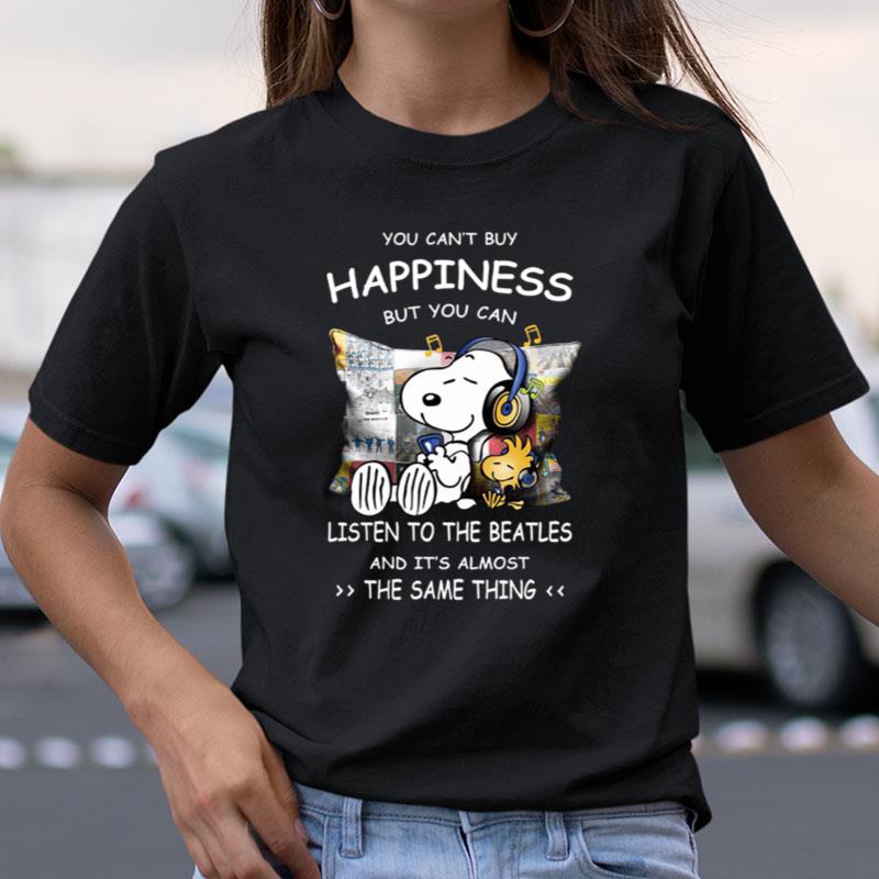 Snoopy You Can't Buy Happiness But You Can Listen To The Beatles And It's Almos Shirts
