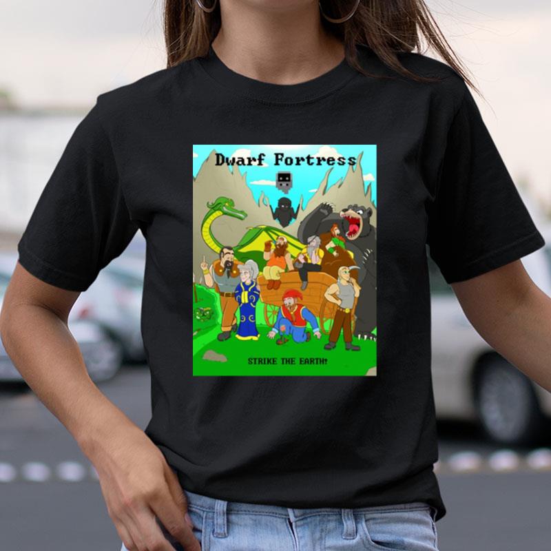 Strike The Earth Dwarf Fortress Shirts