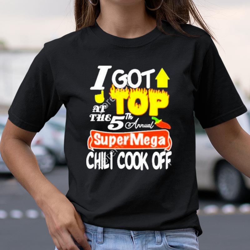 Supermega I Got Top At The Super Mega Chili Cook Off Shirts