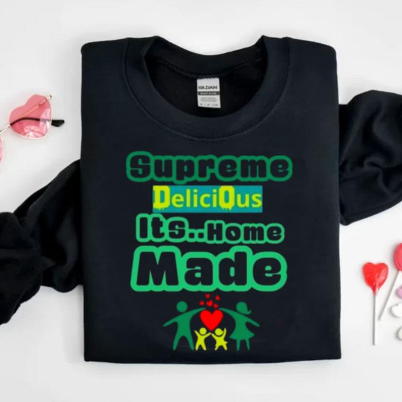 Supreme Delicious Its Home Made Shirts