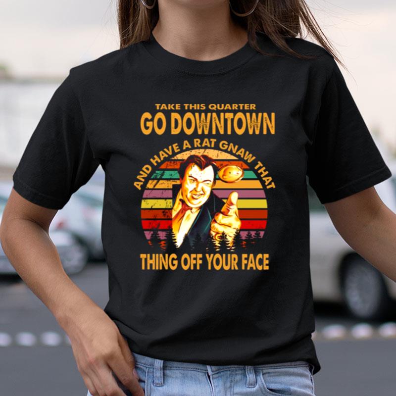 Take This Quarter Go Downtown Uncle Buck Shirts