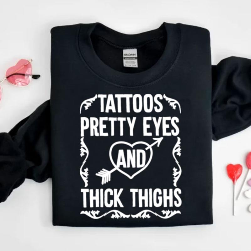 Tattoos Pretty Eyes And Thick Thighs Shirts