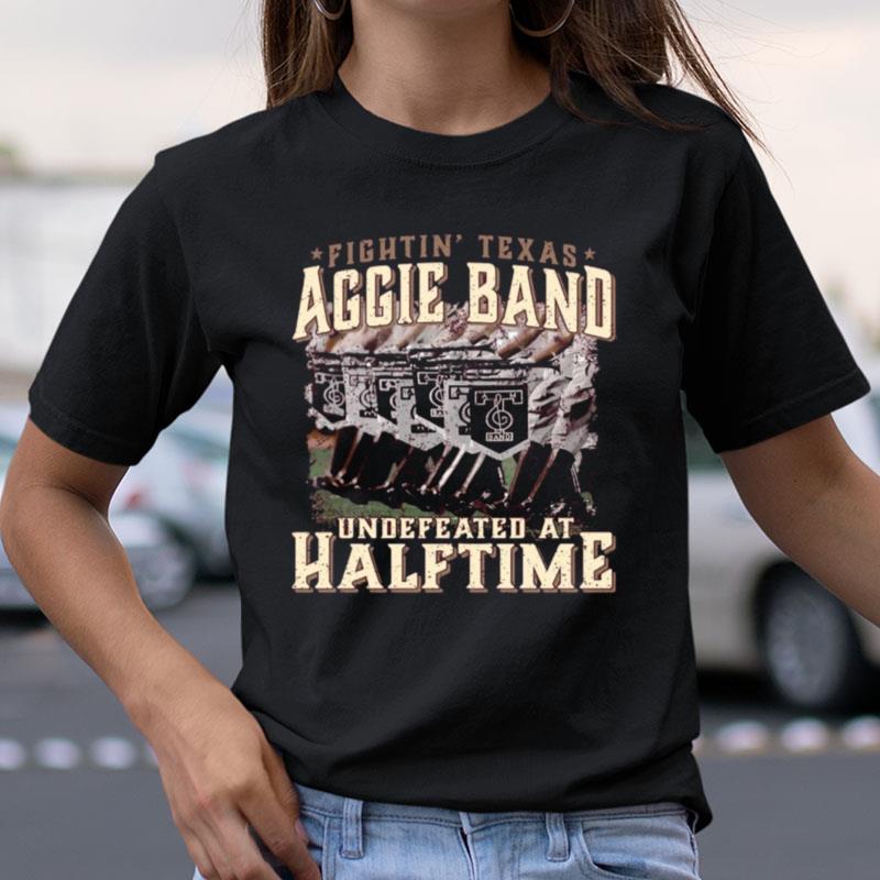 Texas A&M Fightin' Texas Aggie Band Undefeated At Half Time Shirts