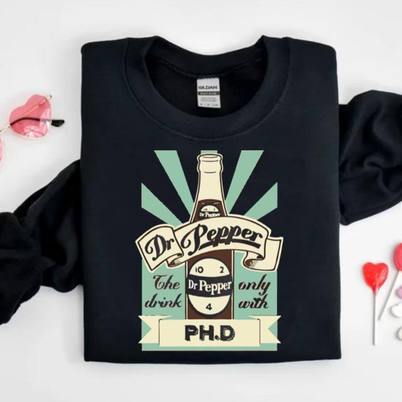 The Drink Only With Ph.D Vintage Dr Pepper 10 2 4 Bottle Shirts