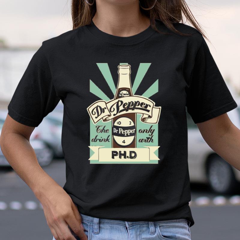 The Drink Only With Ph.D Vintage Dr Pepper 10 2 4 Bottle Shirts