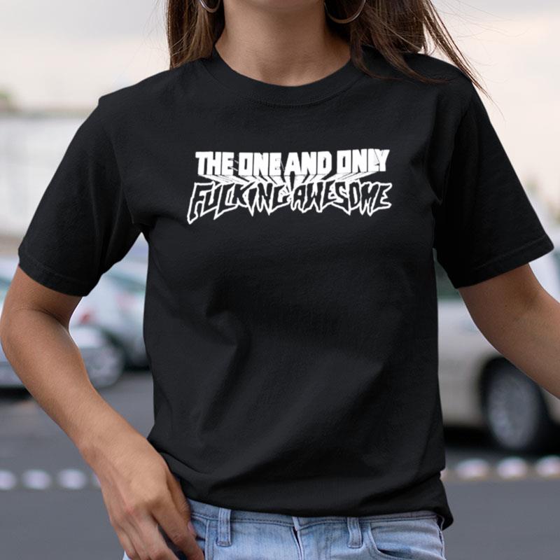 The One And Only Fucking Awesome Shirts