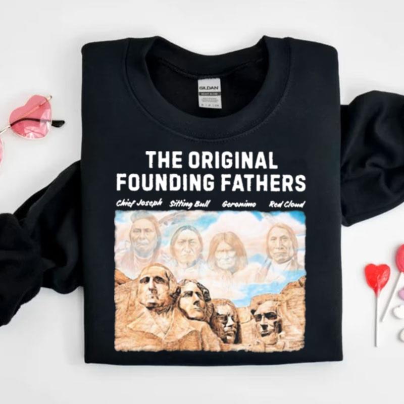 The Original Founding Fathers Chief Joseph Sitting Bull Geronimo Red Cloud Shirts