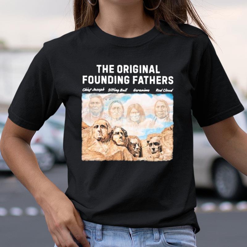 The Original Founding Fathers Chief Joseph Sitting Bull Geronimo Red Cloud Shirts