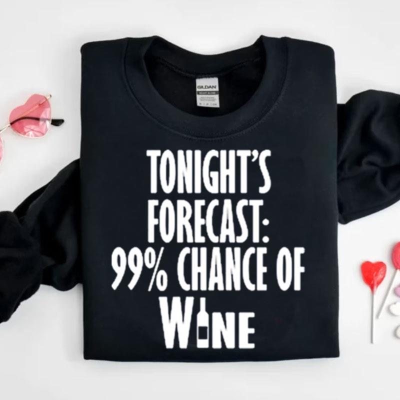 Tonight's Forecast 99 % Chance Of Wine Shirts