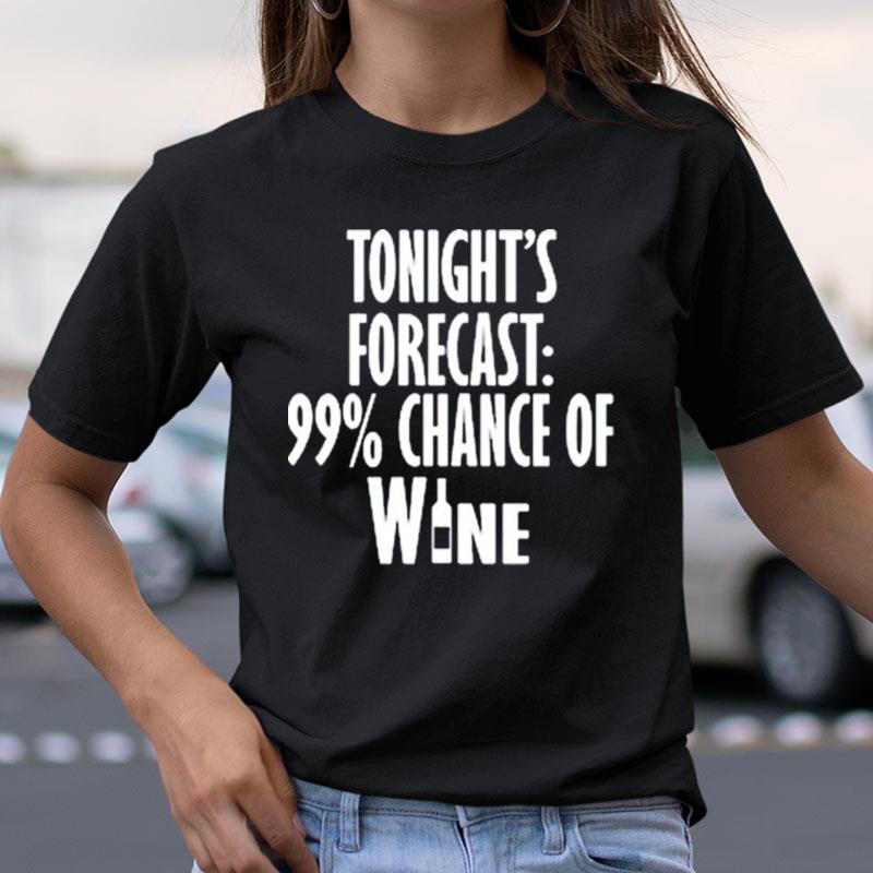 Tonight's Forecast 99 % Chance Of Wine Shirts