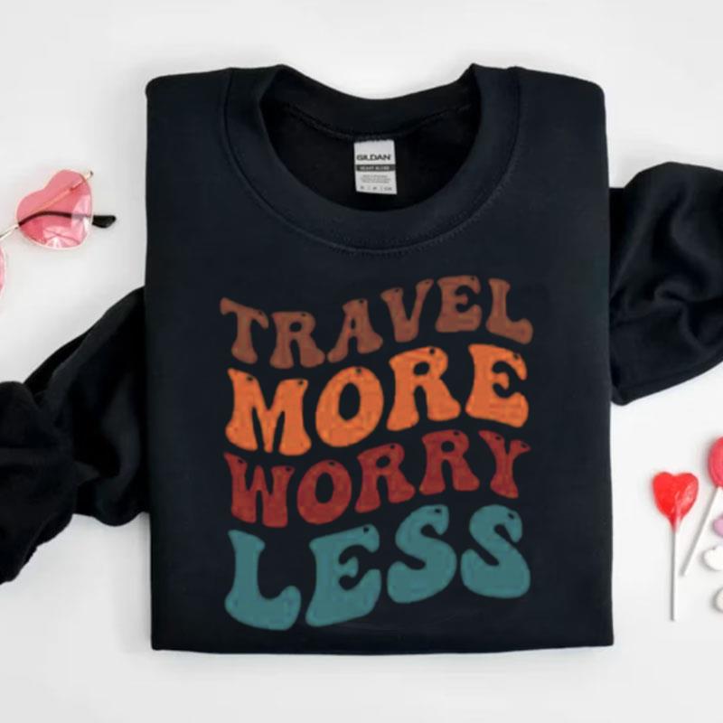 Travel More Worry Less Shirts