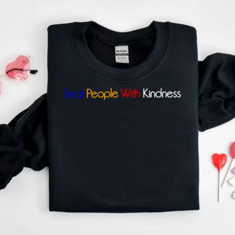 Treat People With Kindness Shirts