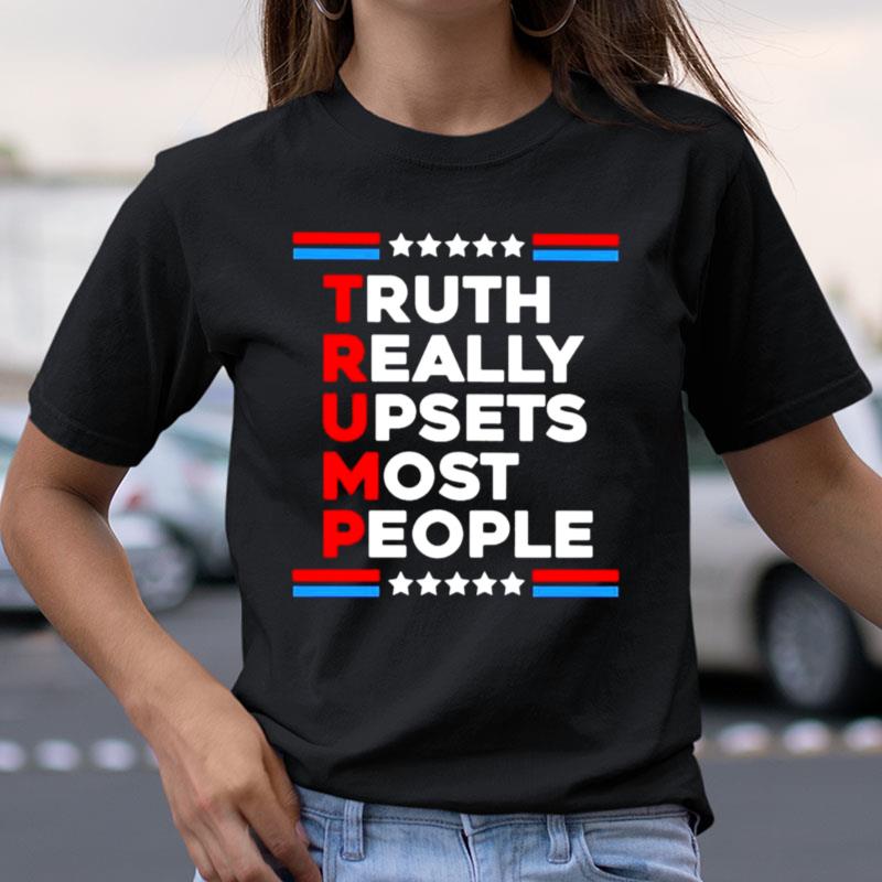 Trump 2024 Truth Really Upsets Most People Shirts