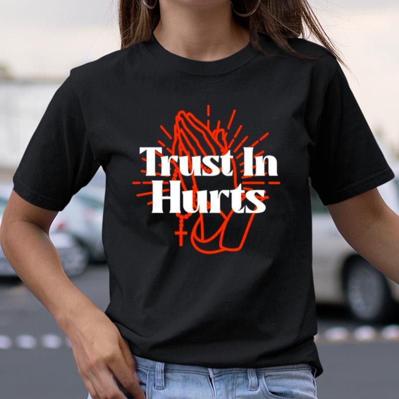 Trust In Hurts Shirts