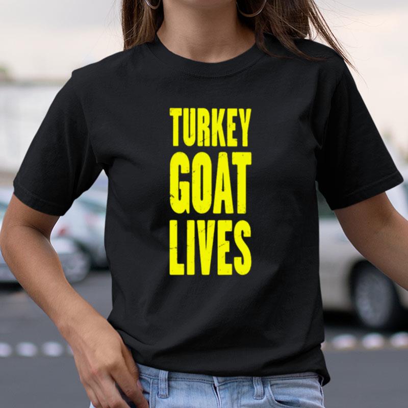 Turkey Goat Lives Shirts