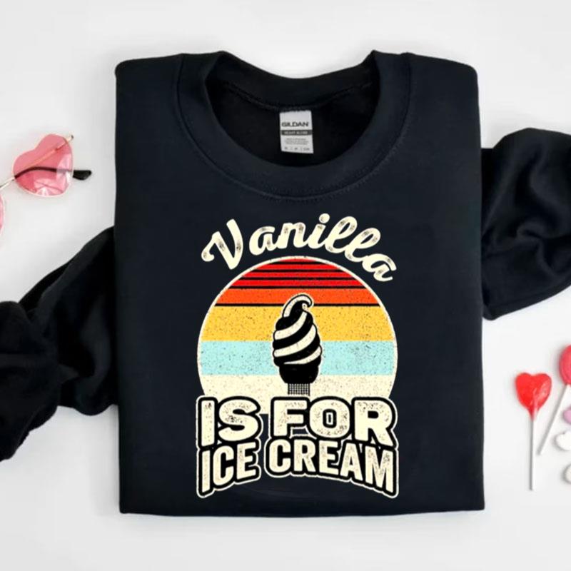 Vintage Retro Vanilla Is For Ice Cream Shirts